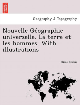 Nouvelle GE Ographie Universelle. La Terre Et Les Hommes. with Illustrations by Elisee Reclus - Paperback