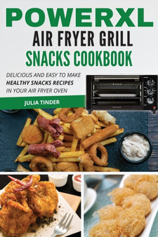 PowerXL Air Fryer Grill Snacks Cookbook : Delicious and easy to make healthy snacks recipes in your air fryer oven