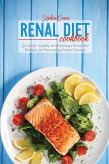 Renal Diet Cookbook : 50 Quick, Healthy and Delicious Renal Diet Recipes for Preventing Kidney Disease