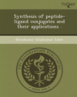 Synthesis of Peptide-Ligand Conjugates and Their Applications by Nitinkumar Dilipkumar Jabre - Paperback