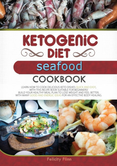 Ketogenic Diet Seafood Cookbook : Learn How to Cook Delicious Keto Dishes Quick and Easy, with This Recipe Book Suitable for Beginners! Build Your Healthy Meal Plan to Lose Weight and Feel Better, wit : 5