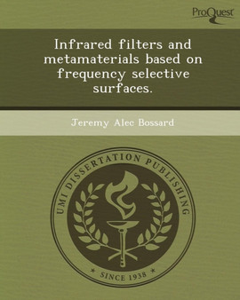 Infrared Filters and Metamaterials Based on Frequency Selective Surfaces by Jeremy Alec Bossard - Paperback