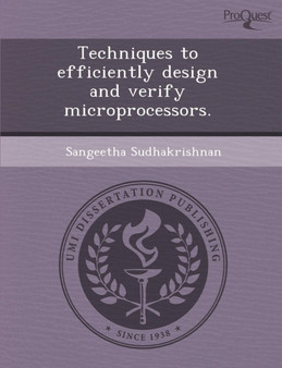 Techniques to Efficiently Design and Verify Microprocessors by Sangeetha Sudhakrishnan - Paperback
