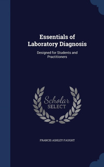 Essentials of Laboratory Diagnosis : Designed for Students and Practitioners by Francis Ashley Faught - Hardback