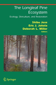 The Longleaf Pine Ecosystem : Ecology, Silviculture, and Restoration by Shibu Jose - Hardback