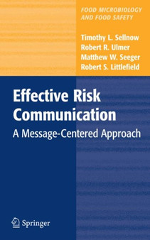 Effective Risk Communication : A Message-Centered Approach by Timothy L. Sellnow - Hardback