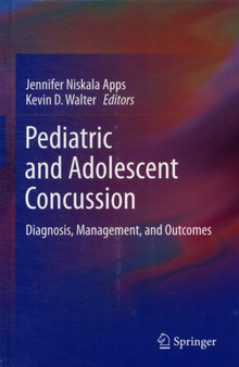 Pediatric and Adolescent Concussion : Diagnosis, Management, and Outcomes by Jennifer Niskala Apps - Hardback