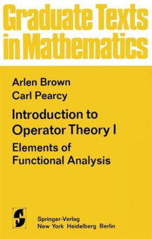 Introduction to Operator Theory I : Elements of Functional Analysis : 55 by A. Brown - Hardback
