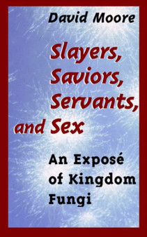 Slayers, Saviors, Servants and Sex : An Expose of Kingdom Fungi by David Moore - Hardback