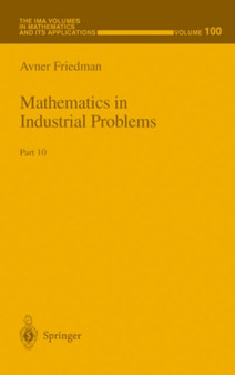 Mathematics in Industrial Problems : Part 10 : 100 by Avner Friedman - Hardback
