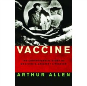 Vaccine : The Controversial Story of Medicine's Greatest Lifesaver by Arthur Allen - Hardback