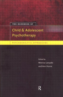 The Handbook of Child and Adolescent Psychotherapy : Psychoanalytic Approaches by Monica Lanyado - Hardback