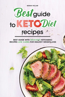 Best Guide to Keto Diet Recipes : Best Guide with Delicious Ketogenic Recipes Low Carbs for Healthy Weight Loss