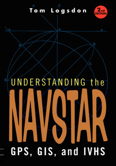 Understanding the Navstar : GPS, GIS, and IVHS by Tom Logsdon - Hardback