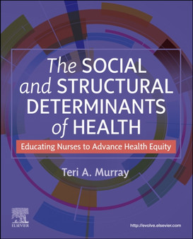 The Social and Structural Determinants of Health : Educating Nurses to Advance Health Equity by Teri A. Murray - Paperback