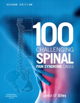 100 Challenging Spinal Pain Syndrome Cases by Lynton G.F. MSc PhD DC Giles - Hardback