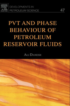 PVT and Phase Behaviour Of Petroleum Reservoir Fluids : Volume 47 by Ali Danesh - Hardback