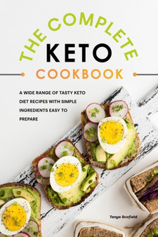 The Complete Keto Cookbook : A Wide Range of Tasty Keto Diet Recipes with Simple Ingredients Easy to Prepare
