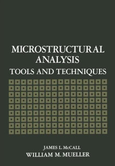 Microstructural Analysis : Tools and Techniques by J. McCall - Hardback