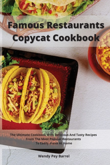 Famous Restaurants Copycat Cookbook : The Ultimate Cookbook With Delicious And Tasty Recipes From The Most Popular Restaurants To Easily make At Home