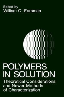 Polymers in Solution : Theoretical Considerations and Newer Methods of Characterization by W.C. Forsman - Hardback