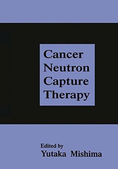 Cancer Neutron Capture Therapy by Y. Mishima - Hardback