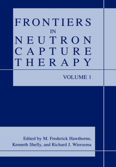 Frontiers in Neutron Capture Therapy by M.Frederick Hawthorne - Hardback