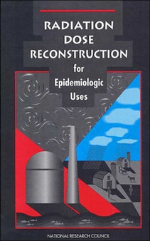 Radiation Dose Reconstruction for Epidemiologic Uses by National Research Council - Hardback