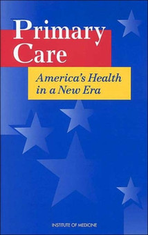 Primary Care : America's Health in a New Era by Institute of Medicine - Hardback