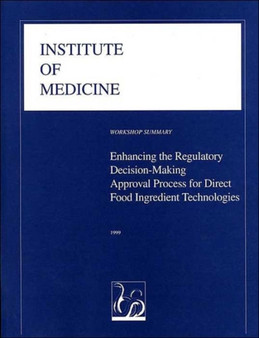Enhancing the Regulatory Decision-Making Approval Process for Direct Food Ingredient Technologies by Institute of Medicine - Paperback