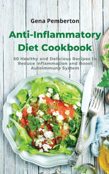 Anti-Inflammatory Diet Cookbook - Lunch Recipes : 50 Healthy and Delicious Recipes to Reduce Inflammation and Boost Autoimmune System