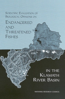 Scientific Evaluation of Biological Opinions on Endangered and Threatened Fishes in the Klamath River Basin : Interim Report by Committee on Endangered and Threatened Fishes in the Klamath River Bas - Paperback