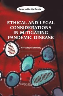 Ethical and Legal Considerations in Mitigating Pandemic Disease : Workshop Summary by Institute of Medicine - Paperback