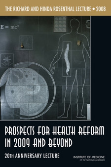 The Richard and Hinda Rosenthal Lecture 2008 : Prospects for Health Reform in 2009 and Beyond: 20th Anniversary Lecture by Institute of Medicine - Paperback