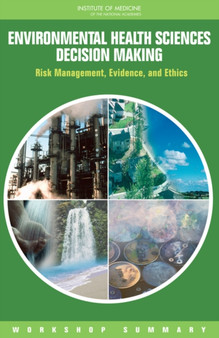 Environmental Health Sciences Decision Making : Risk Management, Evidence, and Ethics: Workshop Summary by Research and Medicine Roundtable on Environmental Health Sciences - Paperback