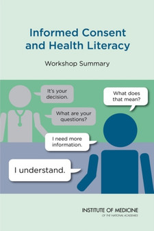 Informed Consent and Health Literacy : Workshop Summary by Institute of Medicine - Paperback
