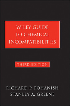 Wiley Guide to Chemical Incompatibilities by Richard P. Pohanish - Hardback