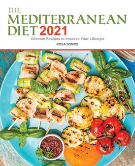 The Mediterranean Diet Cookbook 2021 : Ultimate Recipes to Improve your Lifestyle