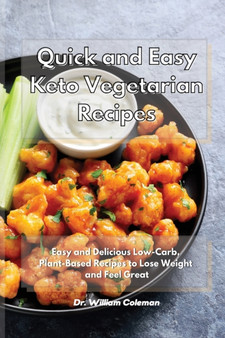 Quick and Easy Keto Vegetarian Recipes : Easy and Delicious Low-Carb, Plant-Based Recipes to Lose Weight and Feel Great