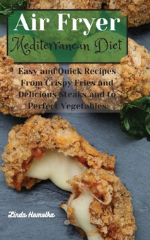 Air Fryer Mediterrean Cookbook : Quick and Easy Mediterrean Air Fryer Recipes for Everyone