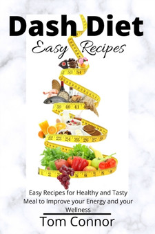 Dash Diet Easy Recipes : Easy Recipes for Healthy and Tasty Meal to Improve your Energy and your Wellness