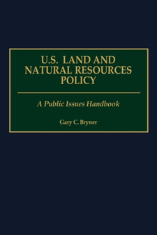 U.S. Land and Natural Resources Policy : A Public Issues Handbook by Gary C. Bryner - Hardback