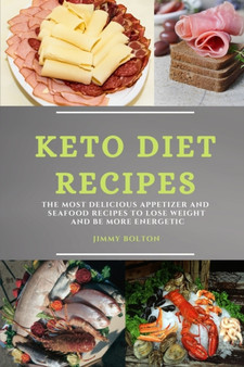 Keto Diet Recipes : The Most Delicious Appetizer and Seafood Recipes to Lose Weight and Be More Energetic