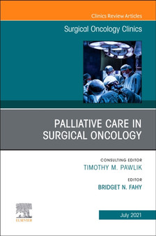Palliative Care in Surgical Oncology, An Issue of Surgical Oncology Clinics of North America : Volume 30-3 by Bridget N. Fahy - Hardback