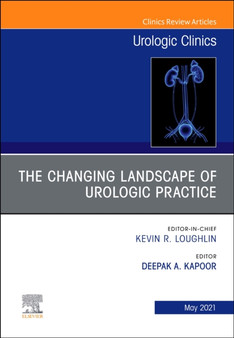 The Changing Landscape of Urologic Practice, An Issue of Urologic Clinics : Volume 48-2 by Deepak A. M.D. Kapoor - Hardback