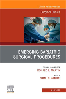 Emerging Bariatric Surgical Procedures, An Issue of Surgical Clinics : Volume 101-2 by Shanu Kothari - Hardback