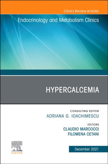 Hypercalcemia, An Issue of Endocrinology and Metabolism Clinics of North America : Volume 50-4 by Claudio Marcocci - Hardback