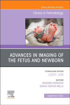 Advances in Neuroimaging of the Fetus and Newborn, An Issue of Clinics in Perinatology : Volume 49-3 by Sangam Kanekar - Hardback