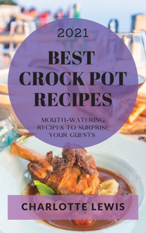 Best Crock Pot Recipes 2021 : Mouth-Watering Recipes to Surprise Your Guests