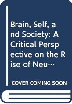 Brain, Self, and Society : A Critical Perspective on the Rise of Neuroscience by Victoria Pitts-Taylor - Hardback